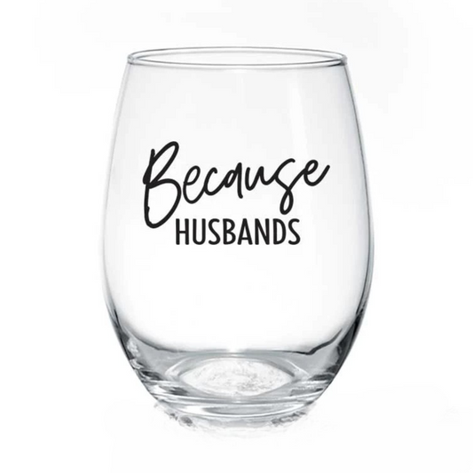 Because Husbands Wine Glass