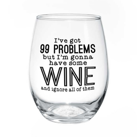 99 Problems Wine Glass