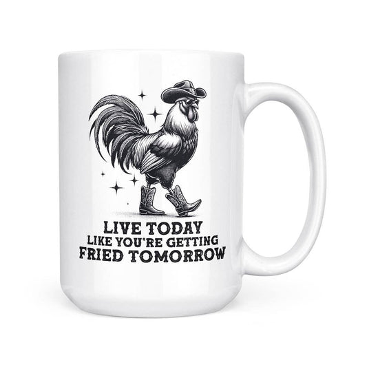 Live Today Fried Tomorrow Mug